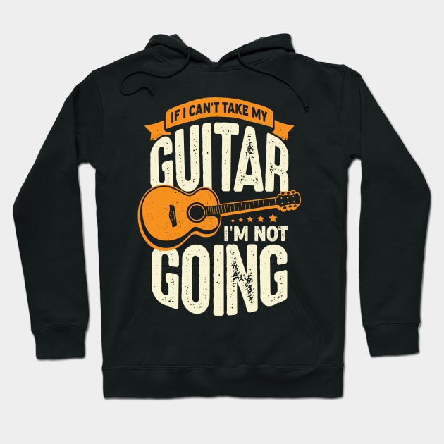 If I Can't Take My Guitar I'm Not Going Hoodie by Dolde08